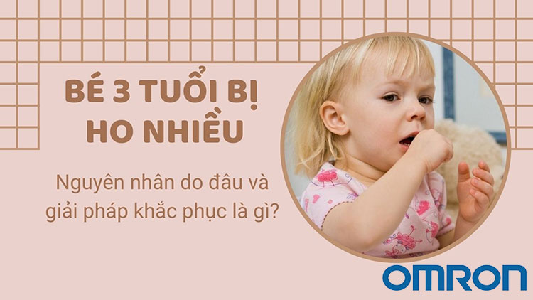 Bé 3 tuổi bị ho nhiều là do đâu? Giải pháp khắc phục là gì? - Website chính thức của Omron tại Việt Nam